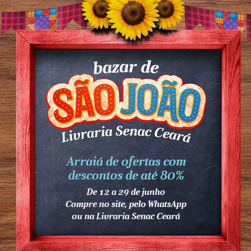 BAZAR DE SÃO JOÃO DA LIVRARIA SENAC CEARÁ DÁ ATÉ 80% DE DESCONTO